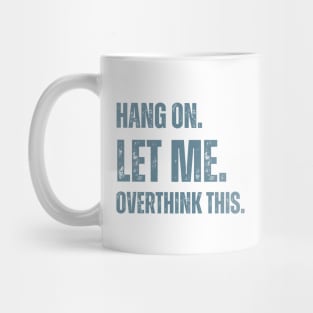 Hang On Let Me Overthink This Mug